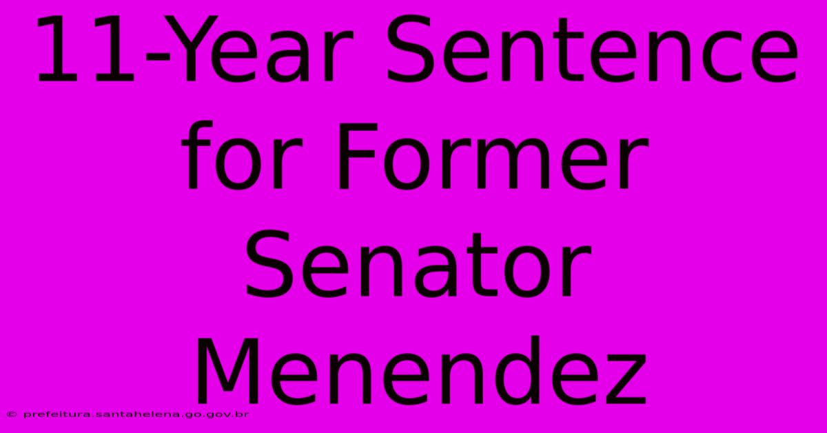 11-Year Sentence For Former Senator Menendez