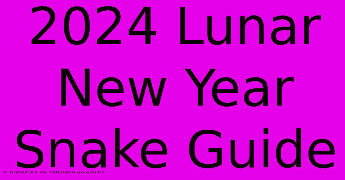 2024 Lunar New Year Snake Guide