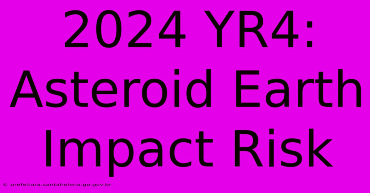 2024 YR4: Asteroid Earth Impact Risk 2024 YR4: Asteroid Earth Impact Risk
