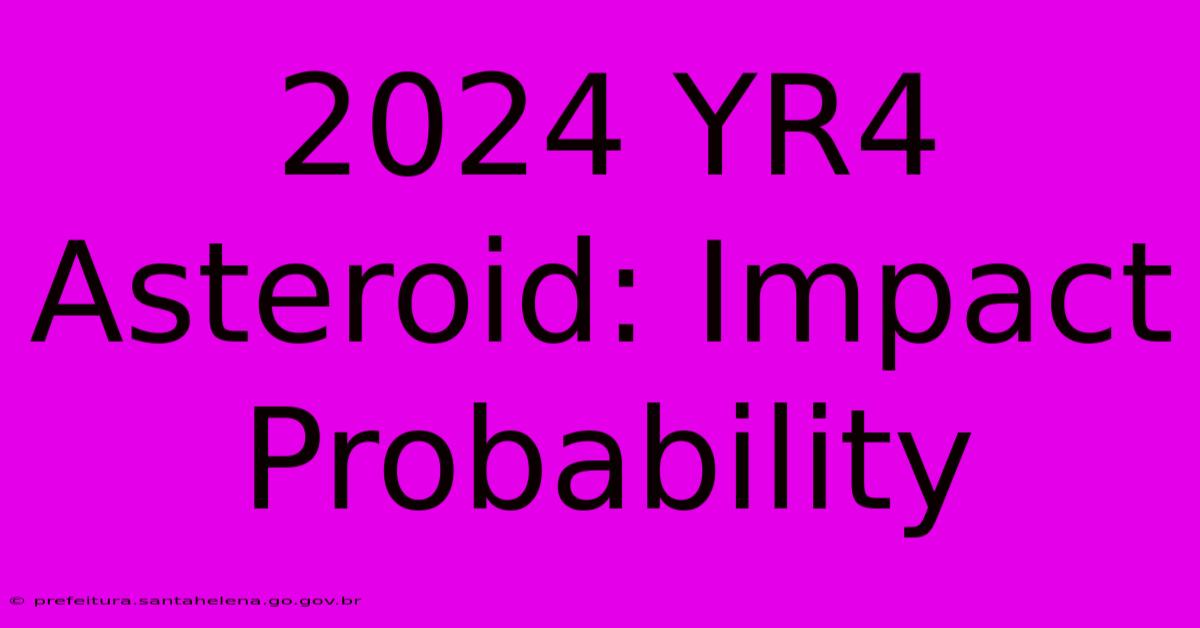 2024 YR4 Asteroid: Impact Probability 2024 YR4 Asteroid: Impact Probability