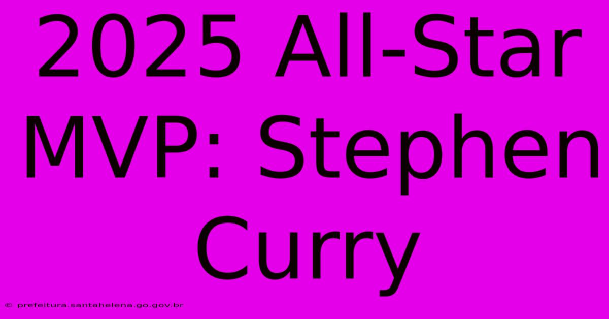 2025 All-Star MVP: Stephen Curry 2025 All-Star MVP: Stephen Curry