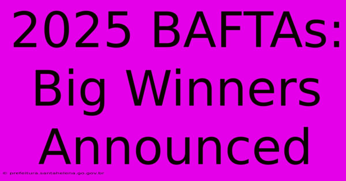 2025 BAFTAs: Big Winners Announced 2025 BAFTAs: Big Winners Announced
