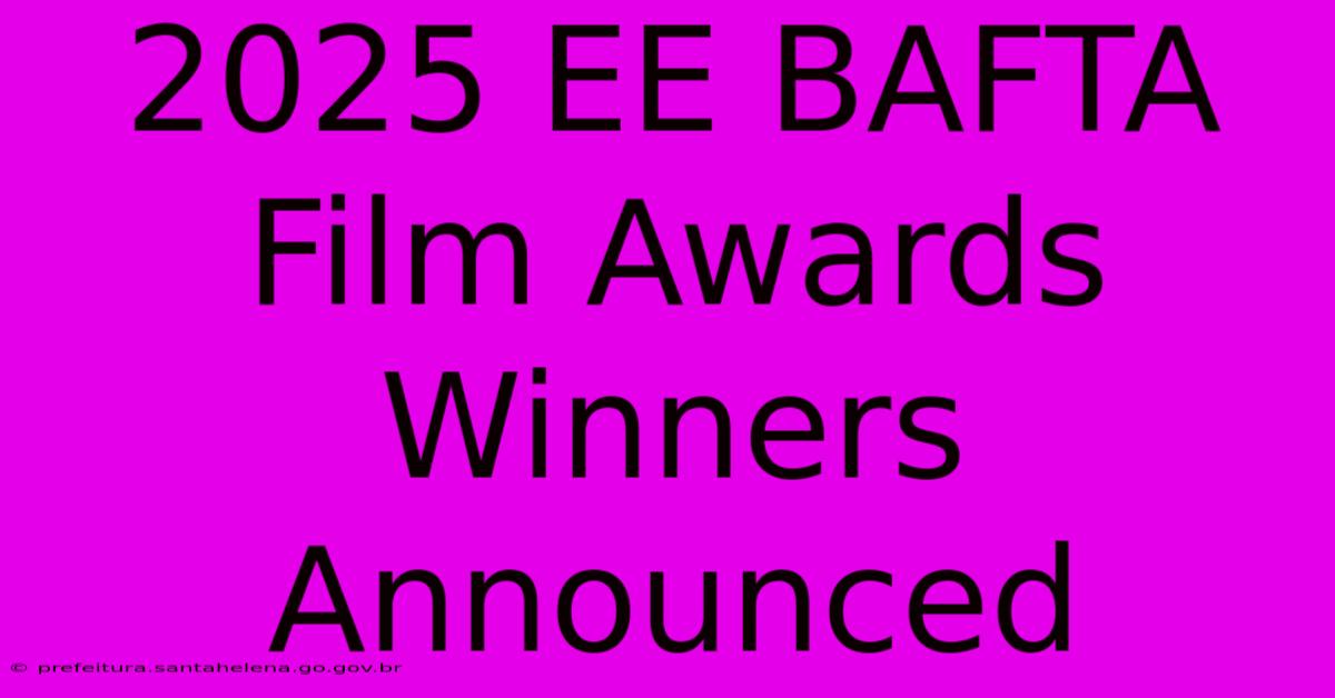 2025 EE BAFTA Film Awards Winners Announced 2025 EE BAFTA Film Awards Winners Announced