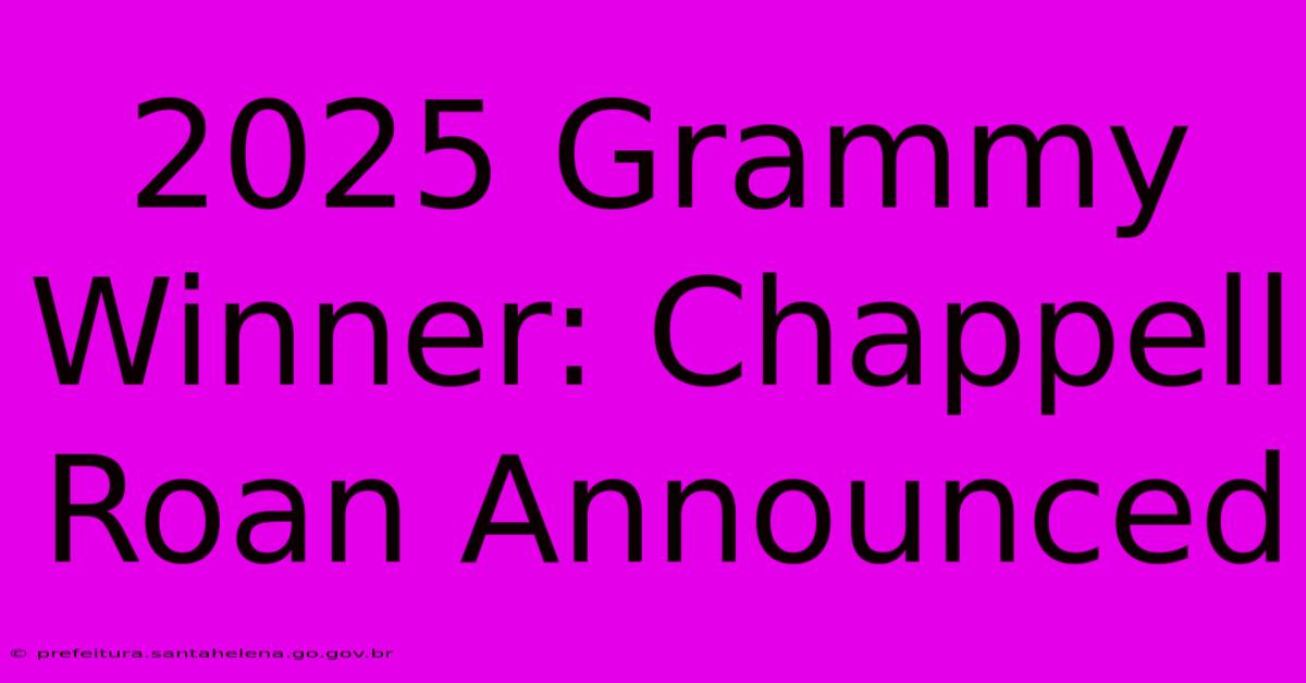 2025 Grammy Winner: Chappell Roan Announced