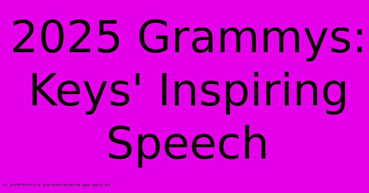 2025 Grammys: Keys' Inspiring Speech