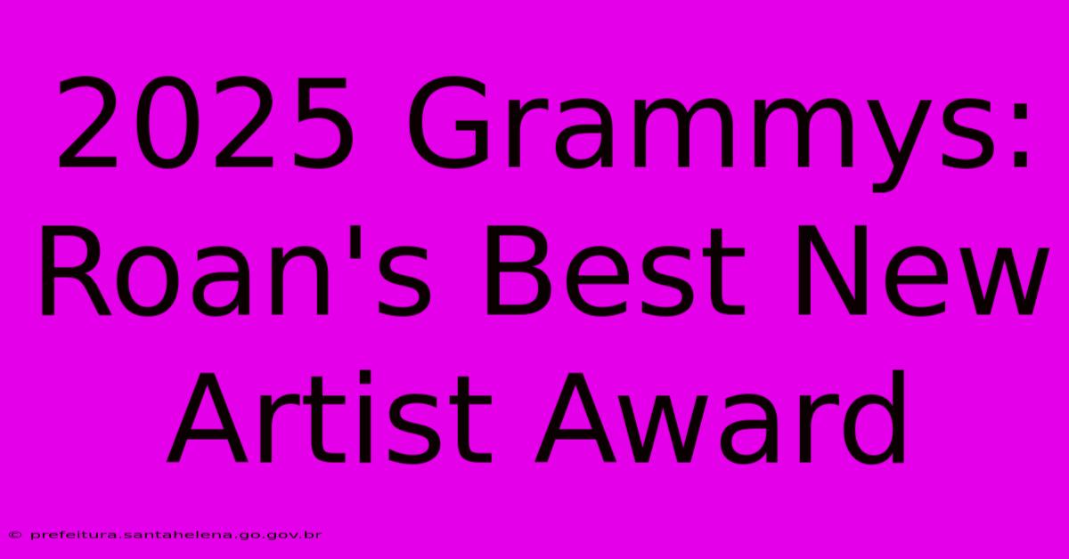 2025 Grammys: Roan's Best New Artist Award