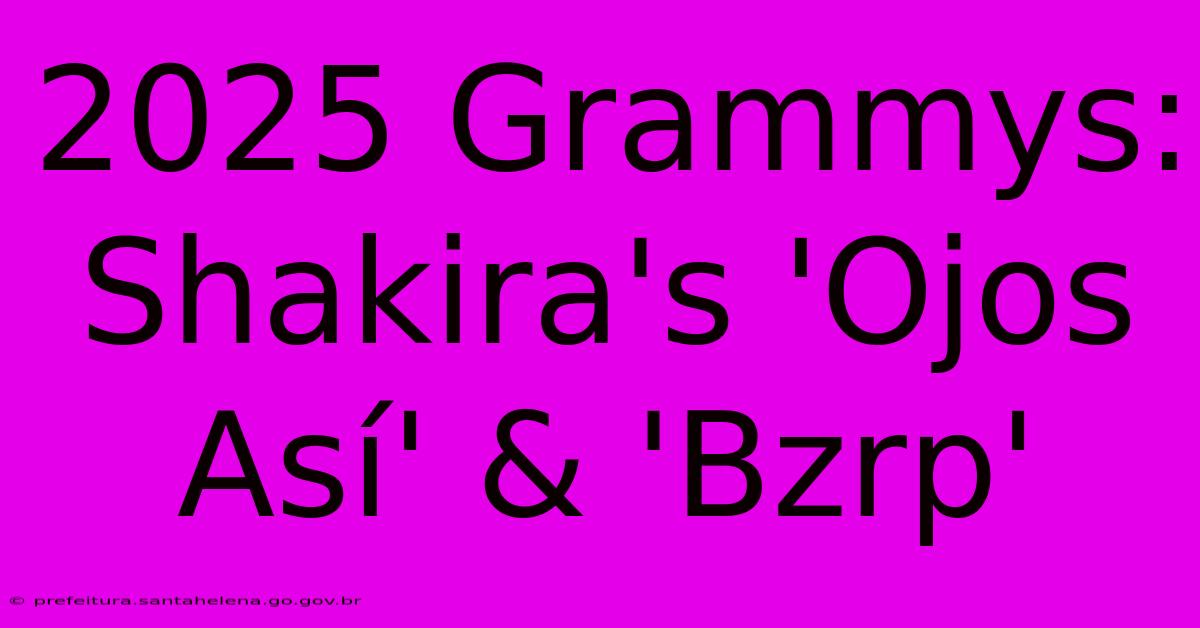 2025 Grammys: Shakira's 'Ojos Así' & 'Bzrp'