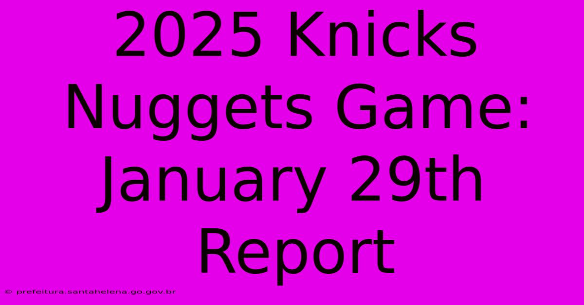 2025 Knicks Nuggets Game: January 29th Report