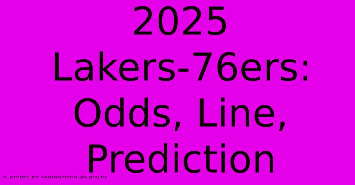 2025 Lakers-76ers: Odds, Line, Prediction