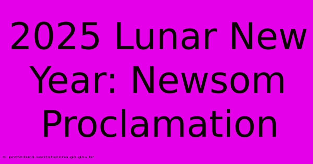 2025 Lunar New Year: Newsom Proclamation