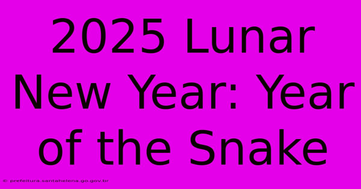 2025 Lunar New Year: Year Of The Snake