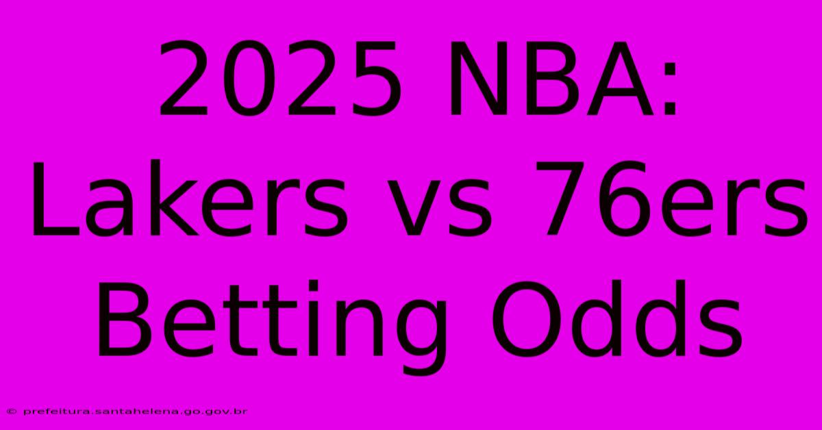 2025 NBA: Lakers Vs 76ers Betting Odds