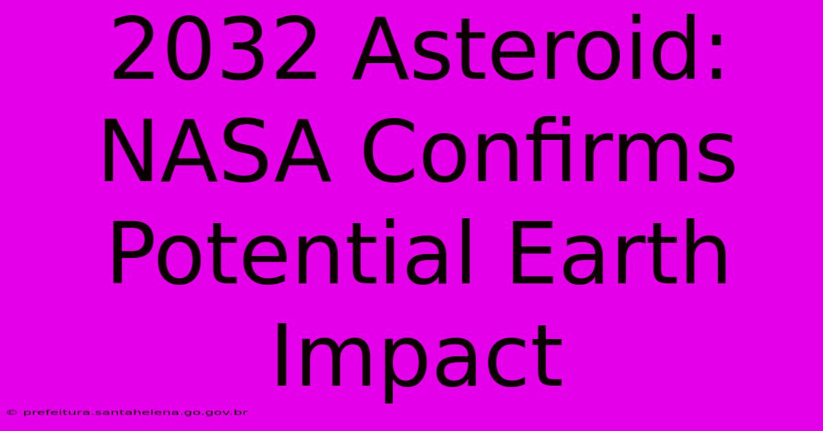 2032 Asteroid: NASA Confirms Potential Earth Impact 2032 Asteroid: NASA Confirms Potential Earth Impact