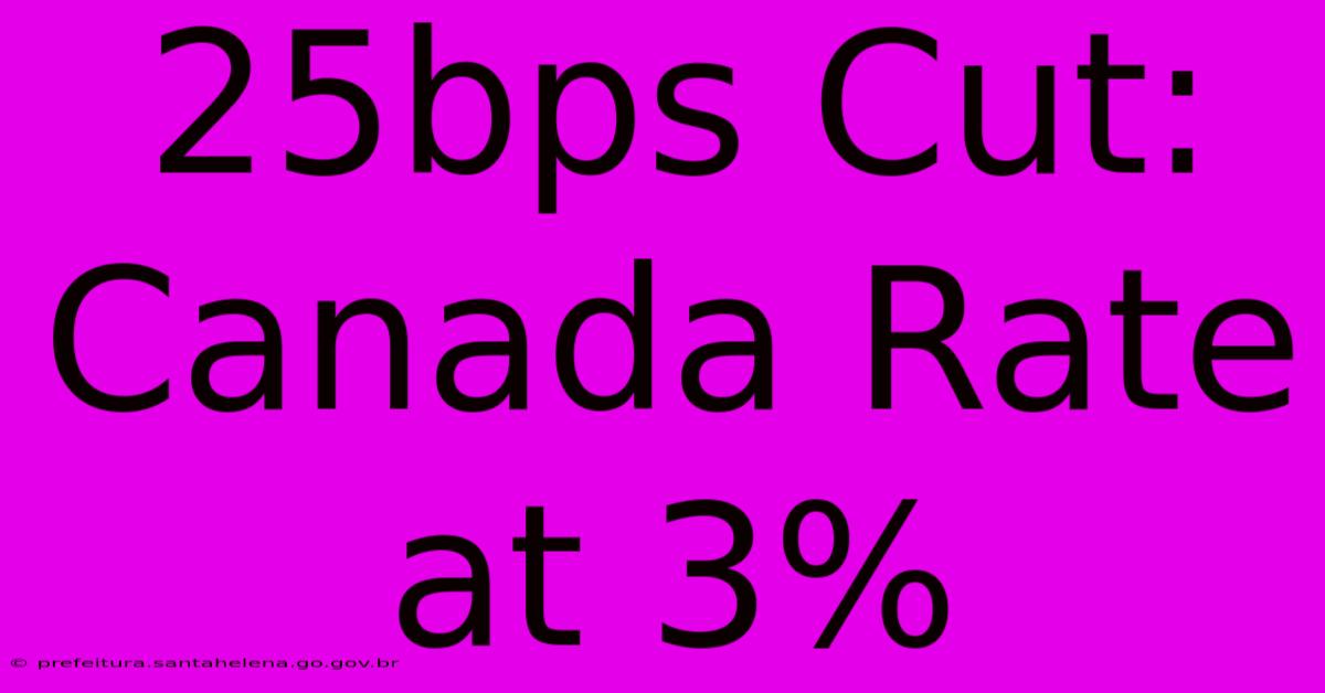 25bps Cut: Canada Rate At 3%