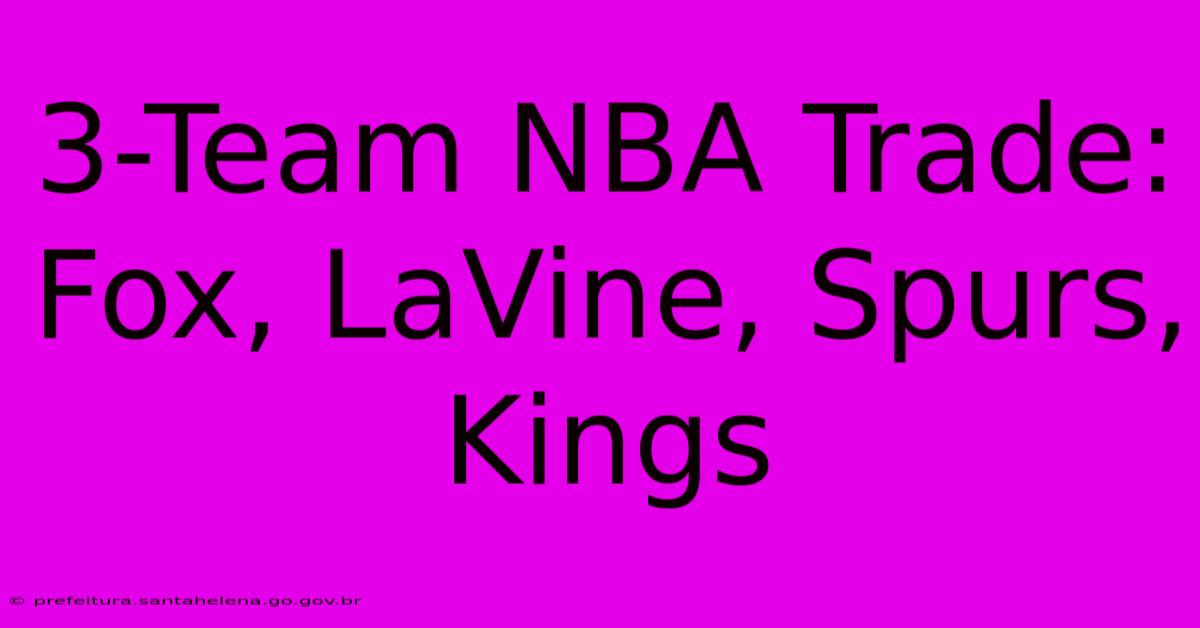 3-Team NBA Trade: Fox, LaVine, Spurs, Kings