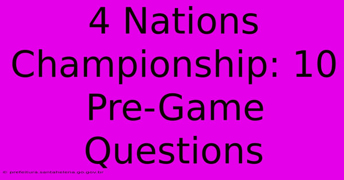 4 Nations Championship: 10 Pre-Game Questions 4 Nations Championship: 10 Pre-Game Questions