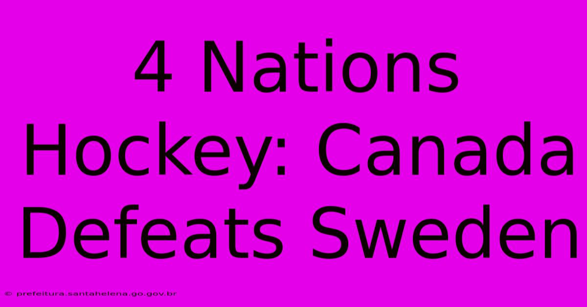 4 Nations Hockey: Canada Defeats Sweden 4 Nations Hockey: Canada Defeats Sweden