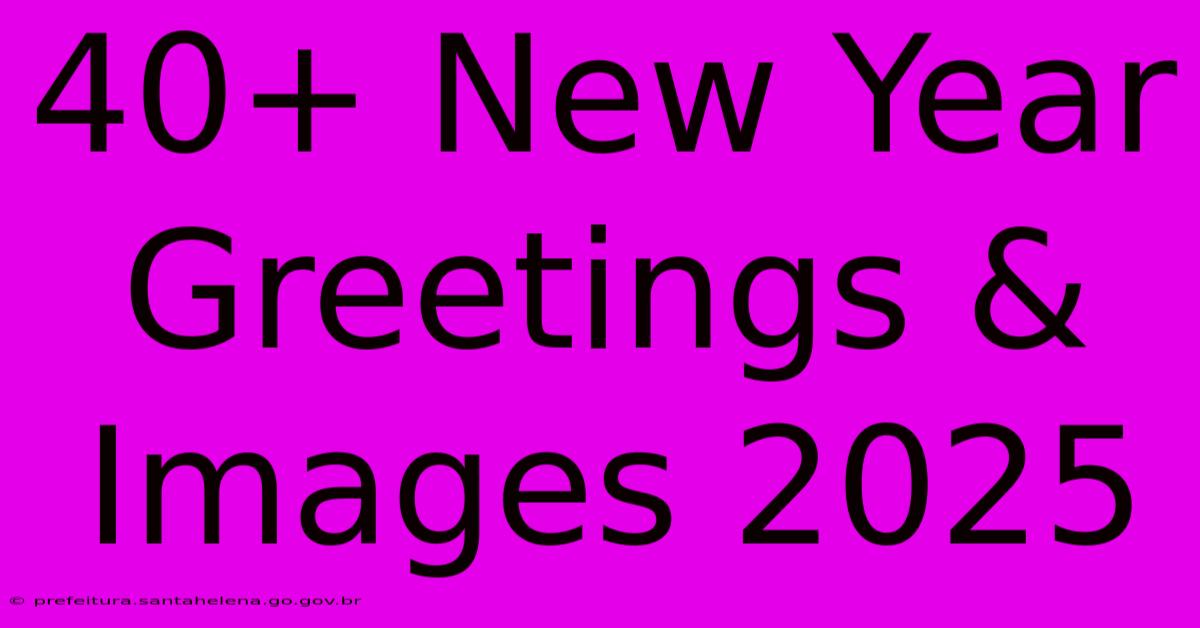 40+ New Year Greetings & Images 2025