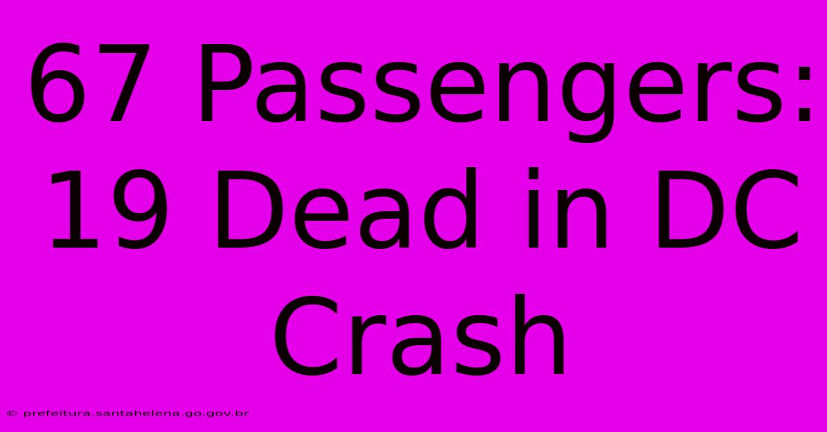 67 Passengers: 19 Dead In DC Crash