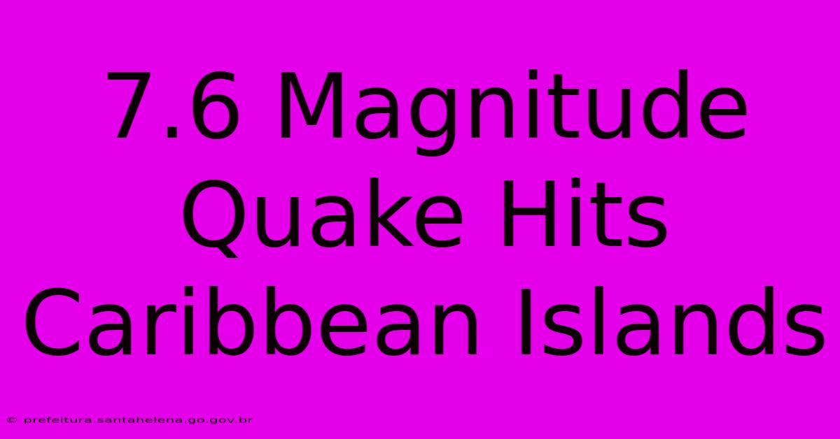 7.6 Magnitude Quake Hits Caribbean Islands 7.6 Magnitude Quake Hits Caribbean Islands