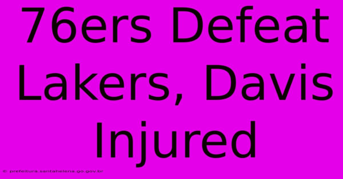 76ers Defeat Lakers, Davis Injured