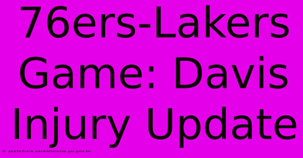 76ers-Lakers Game: Davis Injury Update