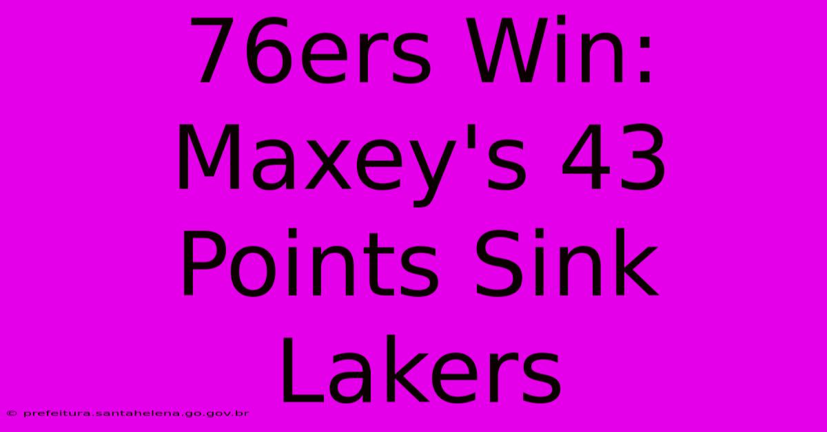 76ers Win: Maxey's 43 Points Sink Lakers