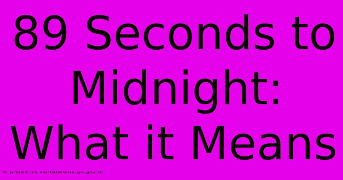 89 Seconds To Midnight: What It Means