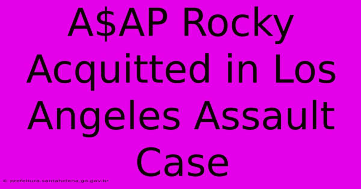 A$AP Rocky Acquitted In Los Angeles Assault Case A$AP Rocky Acquitted In Los Angeles Assault Case