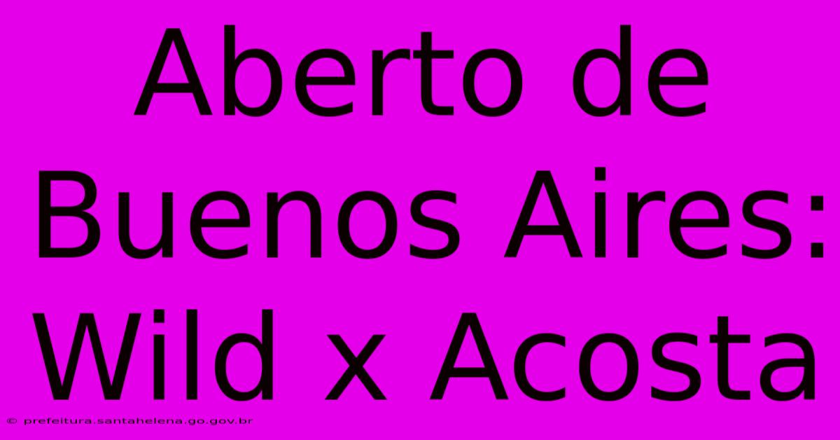 Aberto De Buenos Aires: Wild X Acosta Aberto De Buenos Aires: Wild X Acosta