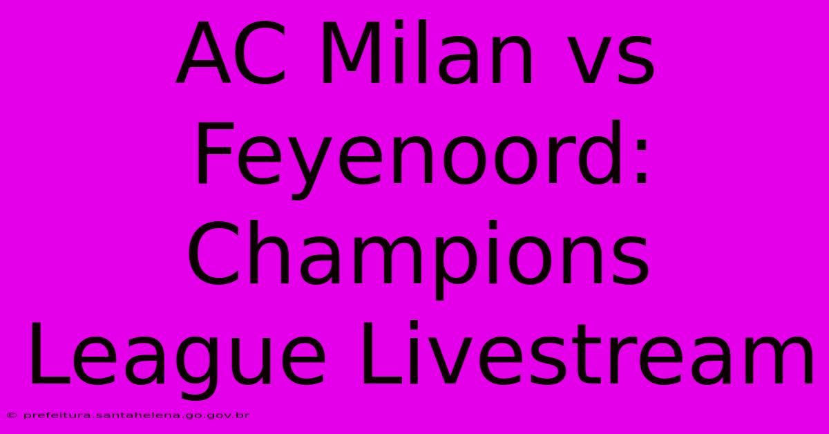 AC Milan Vs Feyenoord: Champions League Livestream AC Milan Vs Feyenoord: Champions League Livestream