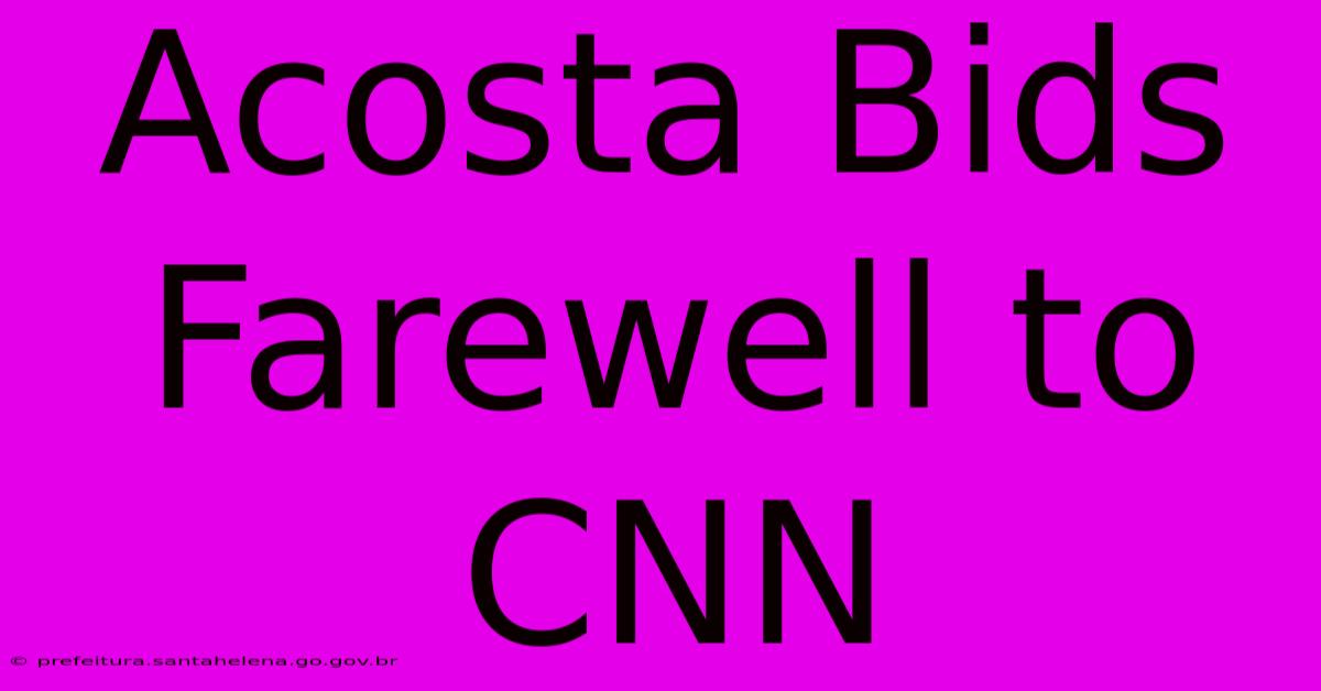 Acosta Bids Farewell To CNN