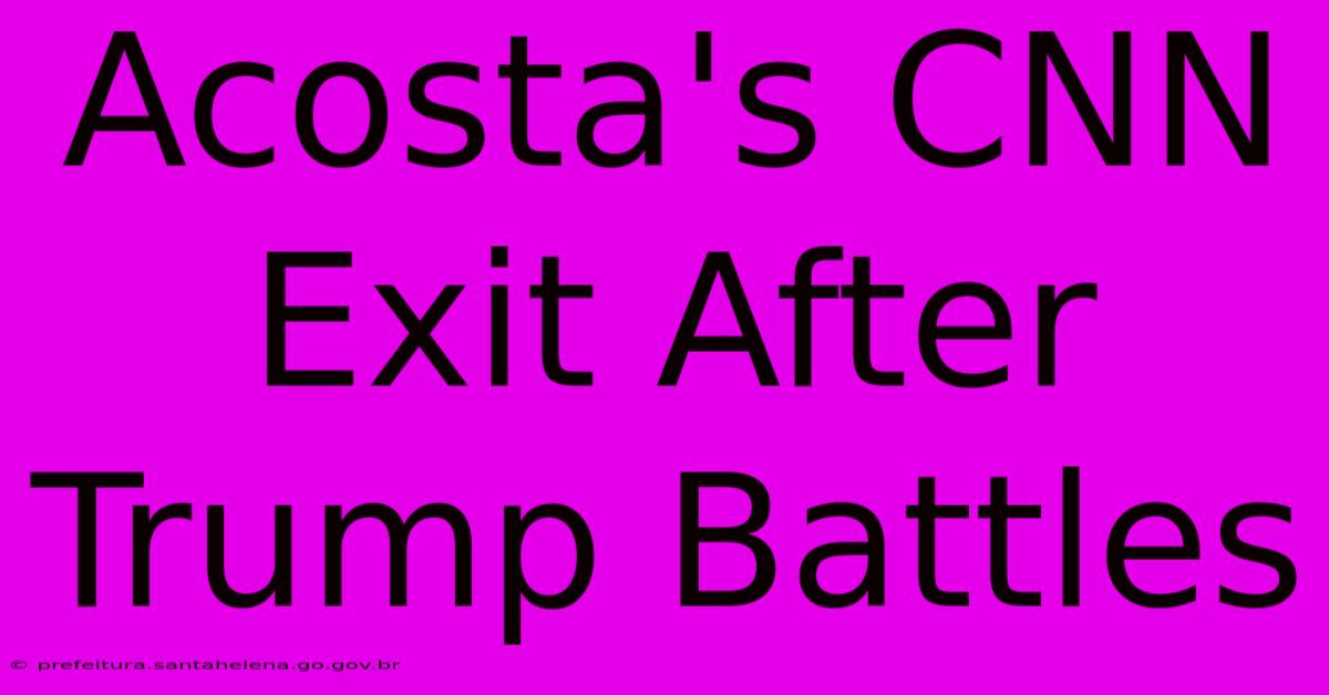 Acosta's CNN Exit After Trump Battles