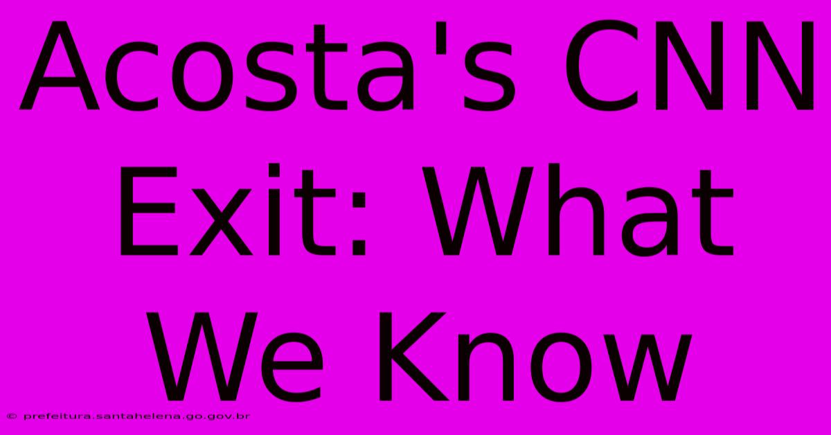Acosta's CNN Exit: What We Know