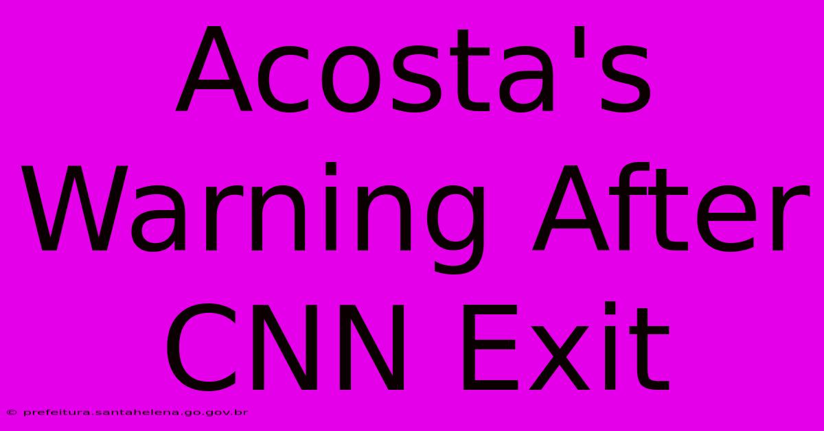 Acosta's Warning After CNN Exit