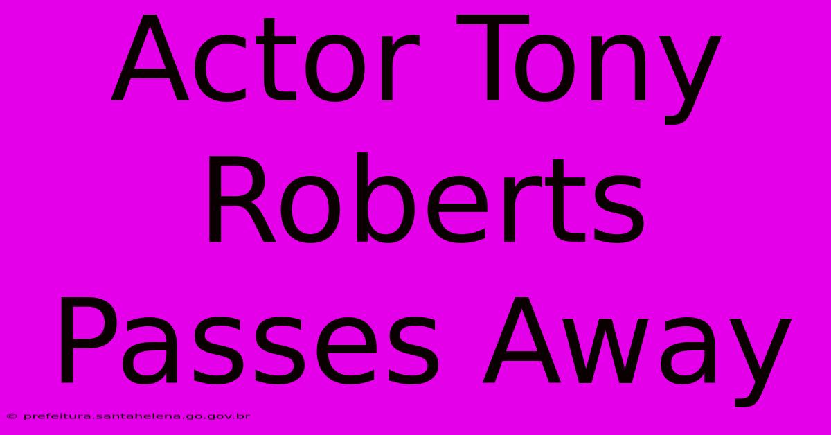 Actor Tony Roberts Passes Away Actor Tony Roberts Passes Away