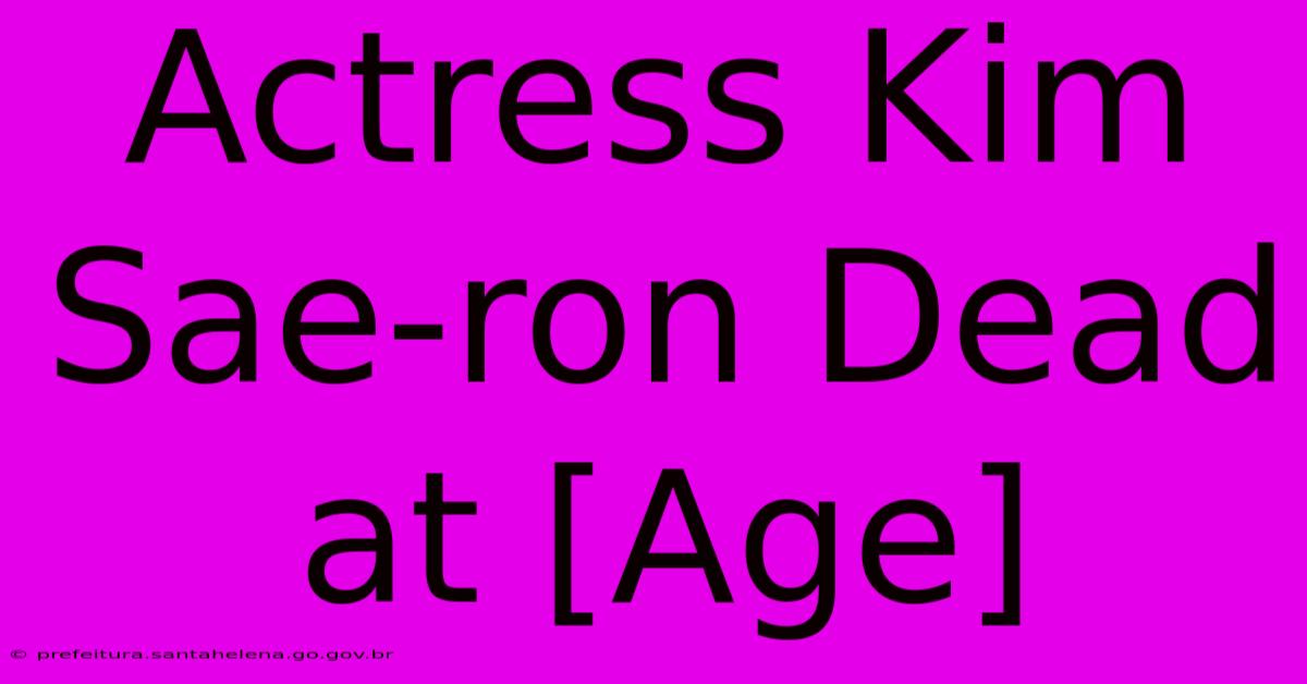 Actress Kim Sae-ron Dead At [Age]