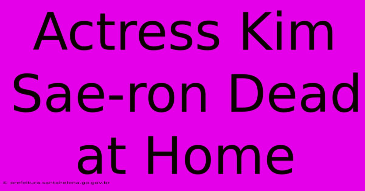 Actress Kim Sae-ron Dead At Home Actress Kim Sae-ron Dead At Home