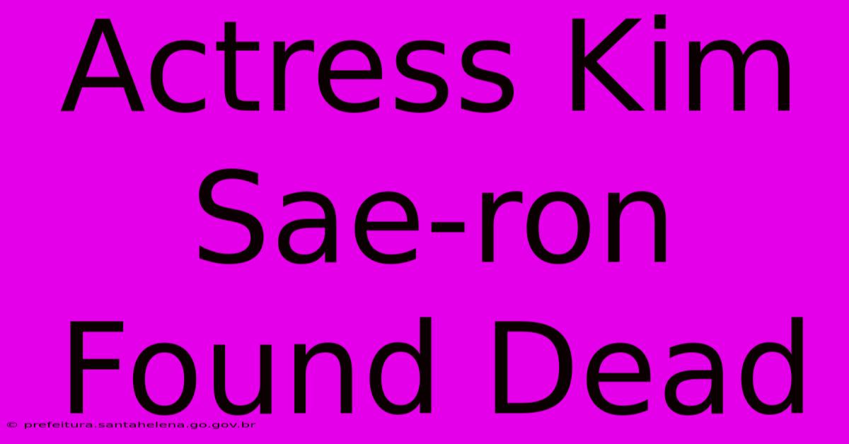 Actress Kim Sae-ron Found Dead Actress Kim Sae-ron Found Dead