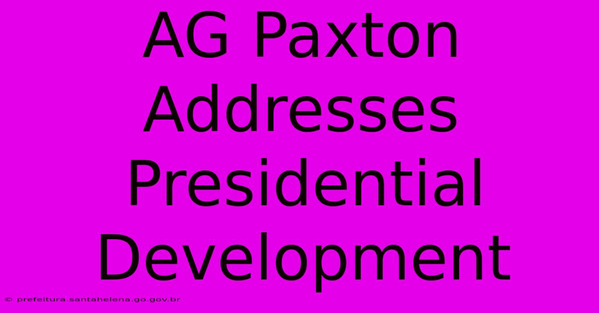 AG Paxton Addresses Presidential Development