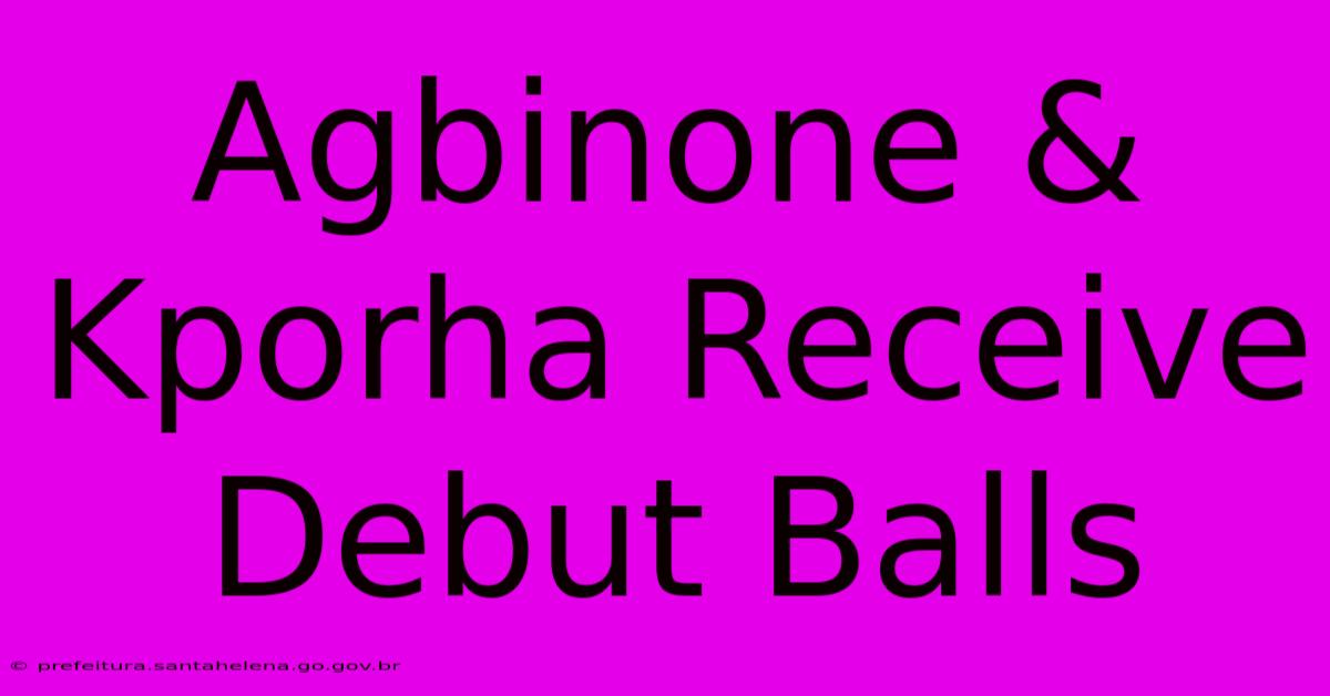 Agbinone & Kporha Receive Debut Balls Agbinone & Kporha Receive Debut Balls