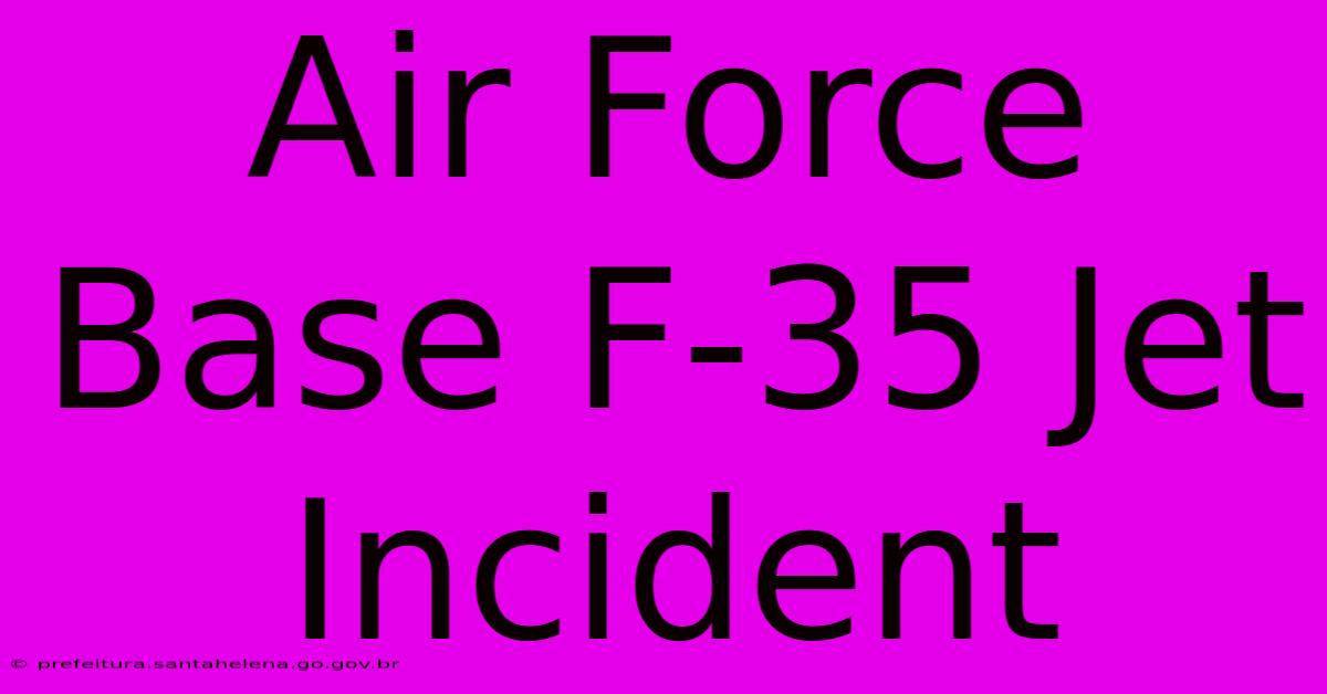 Air Force Base F-35 Jet Incident