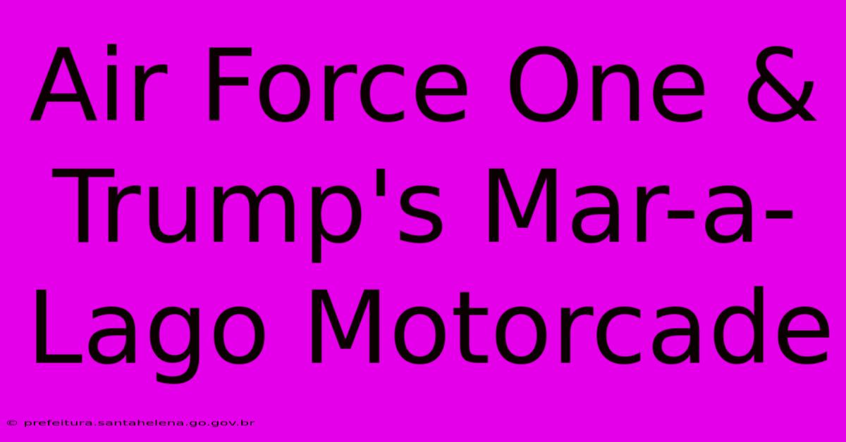 Air Force One & Trump's Mar-a-Lago Motorcade