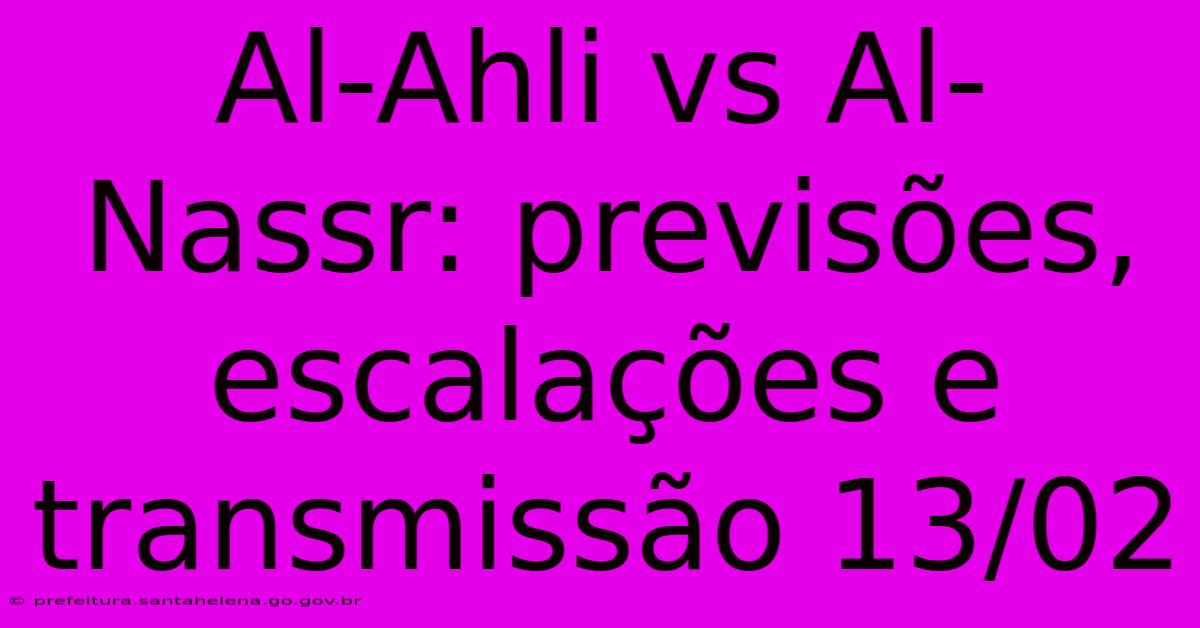 Al-Ahli Vs Al-Nassr: Previsões, Escalações E Transmissão 13/02 Al-Ahli Vs Al-Nassr: Previsões, Escalações E Transmissão 13/02