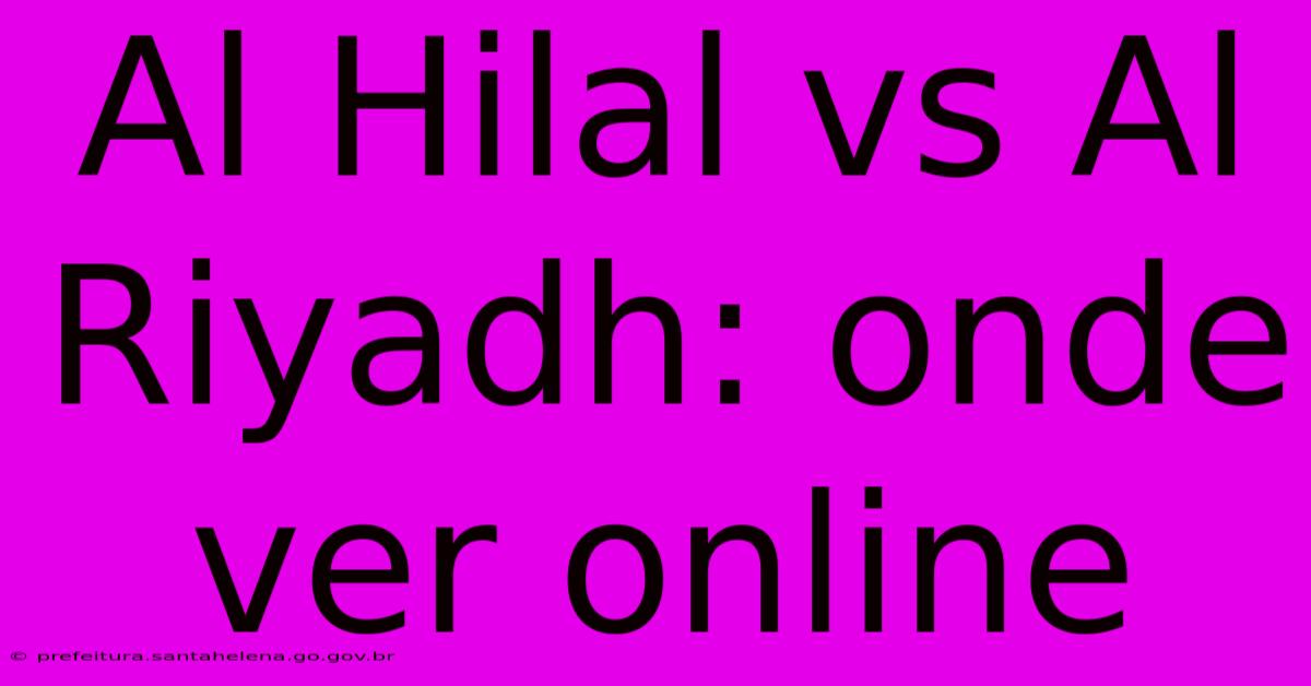 Al Hilal Vs Al Riyadh: Onde Ver Online Al Hilal Vs Al Riyadh: Onde Ver Online