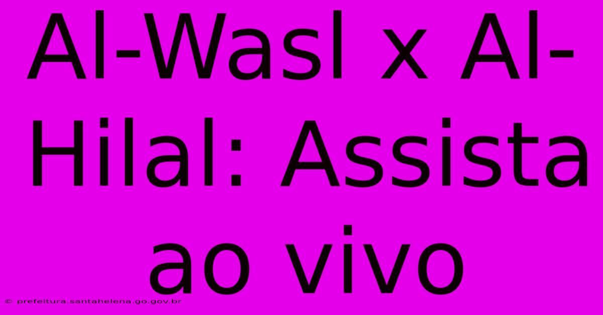 Al-Wasl X Al-Hilal: Assista Ao Vivo Al-Wasl X Al-Hilal: Assista Ao Vivo