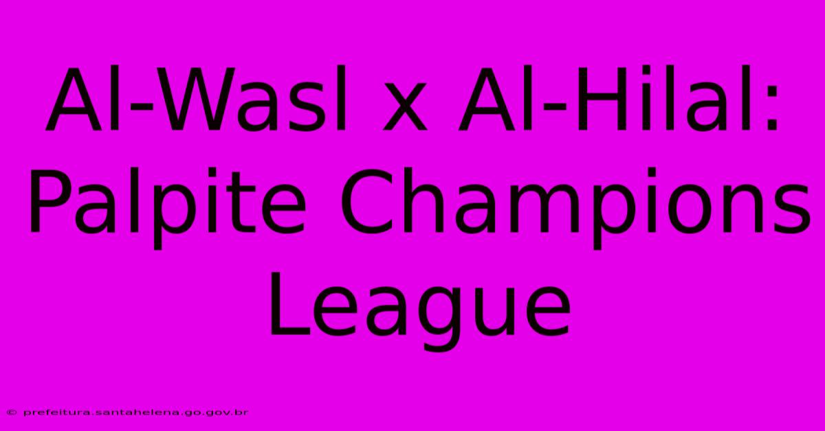 Al-Wasl X Al-Hilal: Palpite Champions League Al-Wasl X Al-Hilal: Palpite Champions League