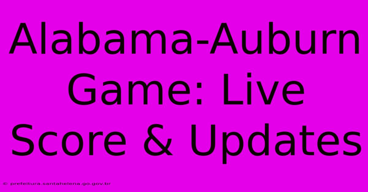 Alabama-Auburn Game: Live Score & Updates Alabama-Auburn Game: Live Score & Updates