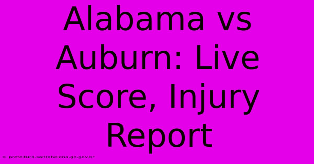 Alabama Vs Auburn: Live Score, Injury Report Alabama Vs Auburn: Live Score, Injury Report