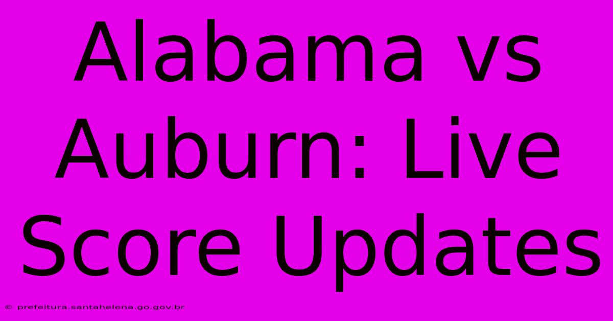 Alabama Vs Auburn: Live Score Updates